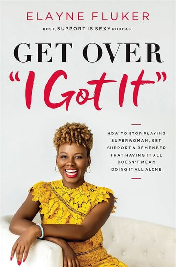 Open image in slideshow, Get Over 'I Got It': How to Stop Playing Superwoman, Get Support, and Remember That Having It All Doesn't Mean Doing It All Alone